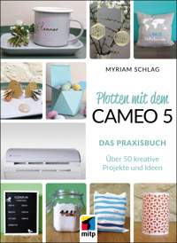 Plotten mit dem Cameo 5. Das Praxisbuch - Myriam Schlag - ebook