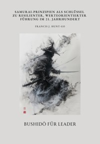 Bushidō für Leader - Francis J. Hunt-Go - ebook