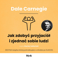 Jak zdobyć przyjaciół i zjednać sobie ludzi - Dale Carnegie - audiobook