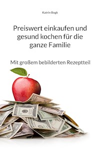 Preiswert einkaufen und gesund kochen für die ganze Familie - Katrin Bogk - ebook