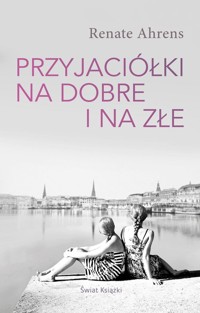 Przyjaciółki na dobre i na złe - Ahrens Renate - książka