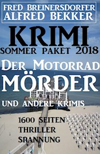 Krimi Sommer Paket 2018: Der Motorradmörder und andere Krimis - 1600 Seiten Thriller Spannung - Alfred Bekker - ebook