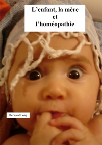 L'enfant, la mère et l'homéopathie - bernard long - ebook