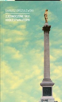 Zjednoczone siły królestwa utopii - Dariusz Orszulewski - książka