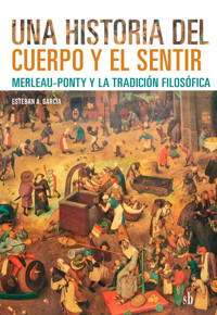 Una historia del cuerpo y el sentir - Esteban A. García - ebook