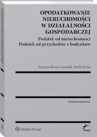 Opodatkowanie nieruchomości w działalności gospodarczej - Bauta-Szostak Justyna, Kran Rafał - książka
