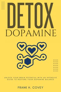 Dopamine Detox::: - Frank H. Covey - ebook