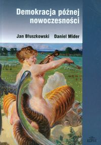 Demokracja późnej nowoczesności - Błuszkowski Jan, Mider Daniel - książka