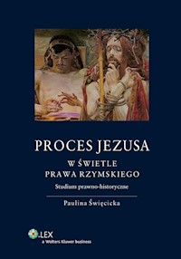 Proces Jezusa w świetle prawa rzymskiego Studium prawno-historyczne - Święcicka Paulina - książka