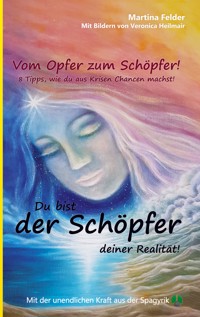 Du bist der Schöpfer deiner Realität! - Martina Felder - ebook