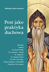 Post jako praktyka duchowa - Ojcowie Kościoła o poście - Przekład zbiorowy - ebook