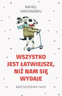 Wszystko jest łatwiejsze niż nam się wydaje - Santandreu Rafael E. - książka