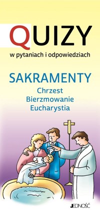 Sakramenty Chrzest BIerzmowanie Eucharystia Quizy w pytaniach i odpowiedziach -  - książka