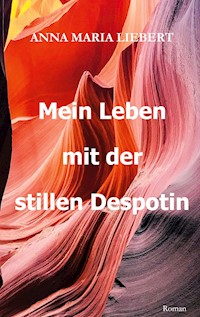 Mein Leben mit der stillen Despotin - Anna Maria Liebert - ebook