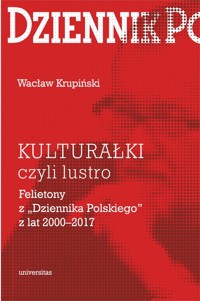 KULTURAŁKI czyli lustro. Felietony z „Dziennika Polskiego” z lat 2000-2017 - Wacław Krupiński - książka