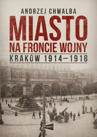 Miasto na froncie. Kraków 1914-1918 - prof. Andrzej Chwalba - książka