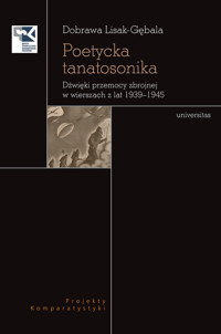 Poetycka tanatosonika. Dźwięki przemocy zbrojnej w wierszach z lat 1939–1945 - Dobrawa Lisak-Gębala - ebook