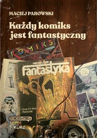 Każdy komiks jest fantastyczny - Maciej Parowski - książka