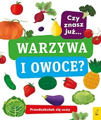 Przedszkolak się uczy Czy znasz już warzywa i owoce? -  - książka