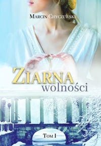 Ziarna wolności Tom 1 - Chyczewski Marcin - książka