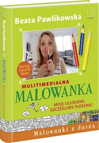 Multimedialna Malowanka Moje ulubione szczęśliwe piosenki - Beata Pawlikowska - książka