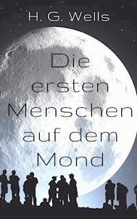 Die ersten Menschen auf dem Mond - H G Wells - ebook