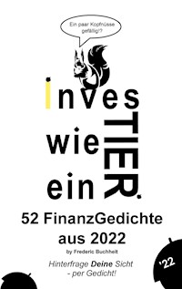 Investier wie ein Tier 52 FinanzGedichte aus 2022 by Frederic Buchheit - Frederic Buchheit - ebook