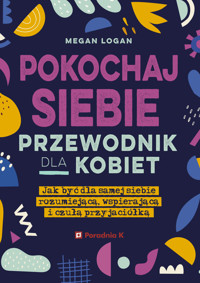 Pokochaj siebie. Przewodnik dla kobiet - Megan Logan - książka