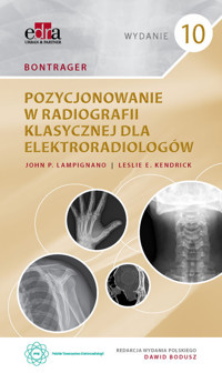 Bontrager. Pozycjonowanie w radiografii klasycznej dla elektroradiologów - J.P. Lampignano - książka