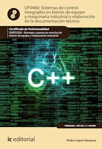 Sistemas de control integrados en bienes de equipo y maquinaria industrial y elaboración de la documentación técnica. FMEE0208 - Pedro López Gázquez - ebook