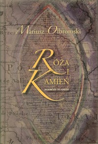 Róża i kamień Podróże na kresy - Olbromski Mariusz - książka
