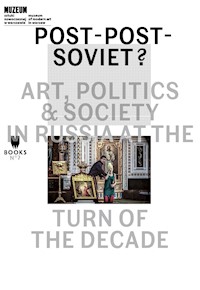Post-Post-Soviet? Art, Politics & Society in Russia at the Turn of the Decade - Ekaterina Degot, Marta Dziewańska, Ilya Budraitskis (red.) - ebook