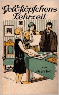 Goldköpfchens Lehrzeit - Magda Trott - ebook