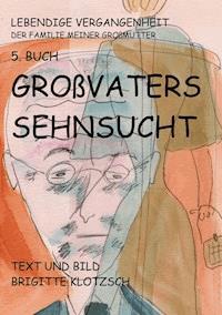 Lebendige Vergangenheit der Familie meiner Großmutter 5. Buch - Brigitte Klotzsch - ebook