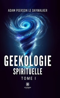 Geekologie spirituelle - Tome 1 - Adam Pierson le DayWalker - ebook