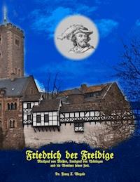 Friedrich der Freidige - Franz X. Wegele - ebook