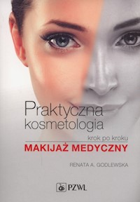 Praktyczna kosmetologia krok po kroku - Godlewska Renata A. - książka
