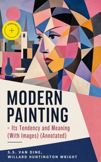 MODERN PAINTING – Its Tendency and Meaning (With Images) (Annotated) - S. S. Van Dine - ebook