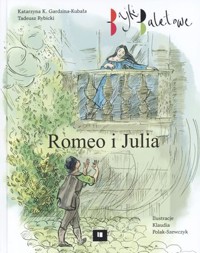 Romeo i Julia. Bajki baletowe - Tadeusz Rybicki, Katarzyna K. Gardzina-Kubała - książka