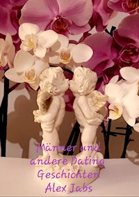 Männer und andere Dating Geschichten - Alex Jabs - ebook
