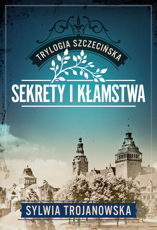 Okładka książki Trylogia szczecińska. Tom 1. Sekrety i kłamstwa