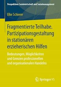 Fragmentierte Teilhabe. Partizipationsgestaltung in stationären erzieherischen Hilfen - Elke Schierer - ebook