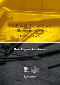 Palabras de diez médicos militares mexicanos del siglo XX - María Eugenia Arias Gómez - ebook