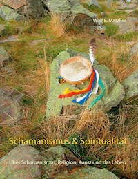 Schamanismus und Spiritualität - Wolf E. Matzker - ebook