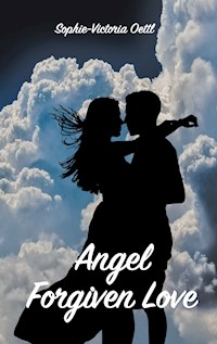 Angel - Forgiven Love - Sophie-Victoria Oettl - ebook