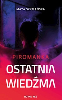 Ostatnia wiedźma Piromanka - Maya Szymańska - książka