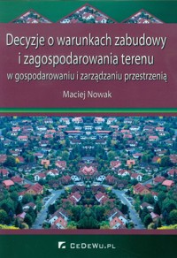 Decyzje o warunkach zabudowy i zagospodarowania terenu - Maciej Nowak - książka