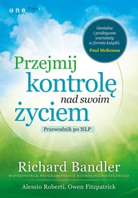 Przejmij kontrolę nad swoim życiem. Przewodnik po NLP - Richard Bandler, Owen Fitzpatrick, Alessio Roberti - audiobook
