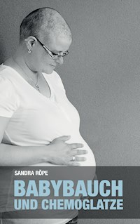 Babybauch und Chemoglatze - Sandra Röpe - ebook