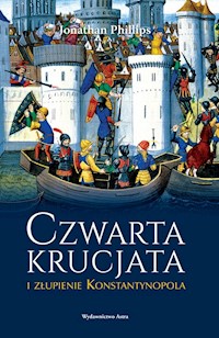 Czwarta krucjata i złupienie Konstantynopola - Phillips Jonathan - książka